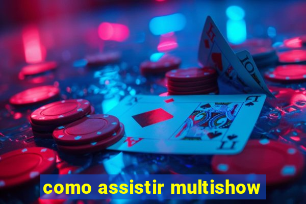 como assistir multishow